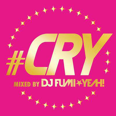 #CRY mixed by DJ FUMI★YEAH!